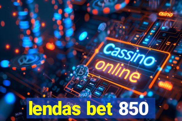 lendas bet 850